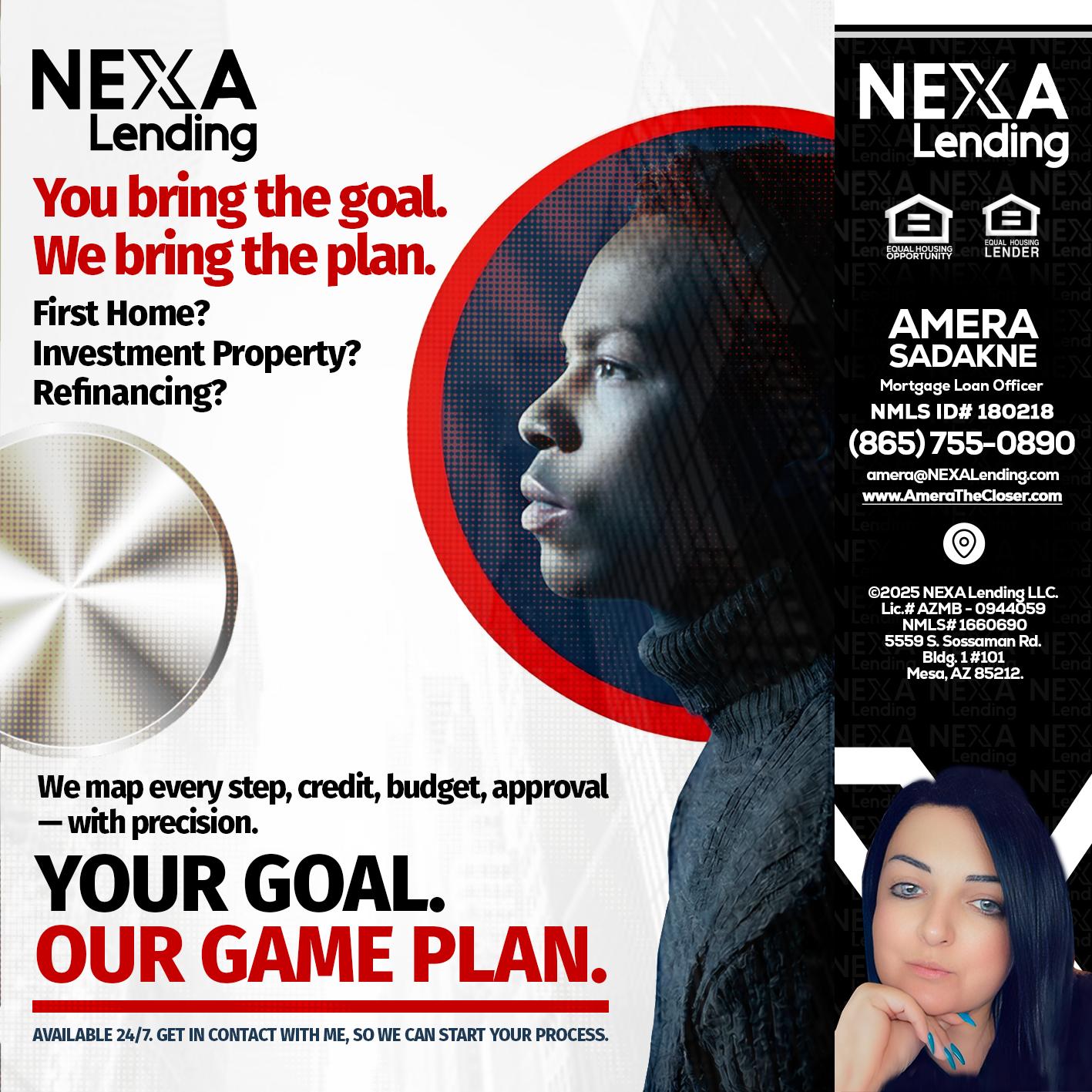 YOUR GOAL. OUR GAME PLAN. - Amera Sadakne -Mortgage Loan Originator